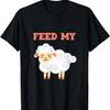 Feed My Farming Livestock Domestic Lamb Farmers Sheep T-Shirt