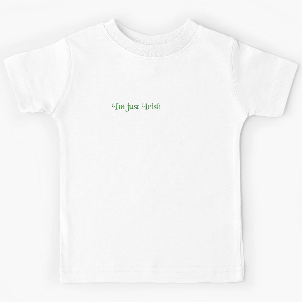 I m just Irish Kids T-Shirt 100