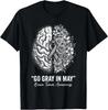Go Gray In May Brain Tumor Awareness Brain Cancer T-Shirt