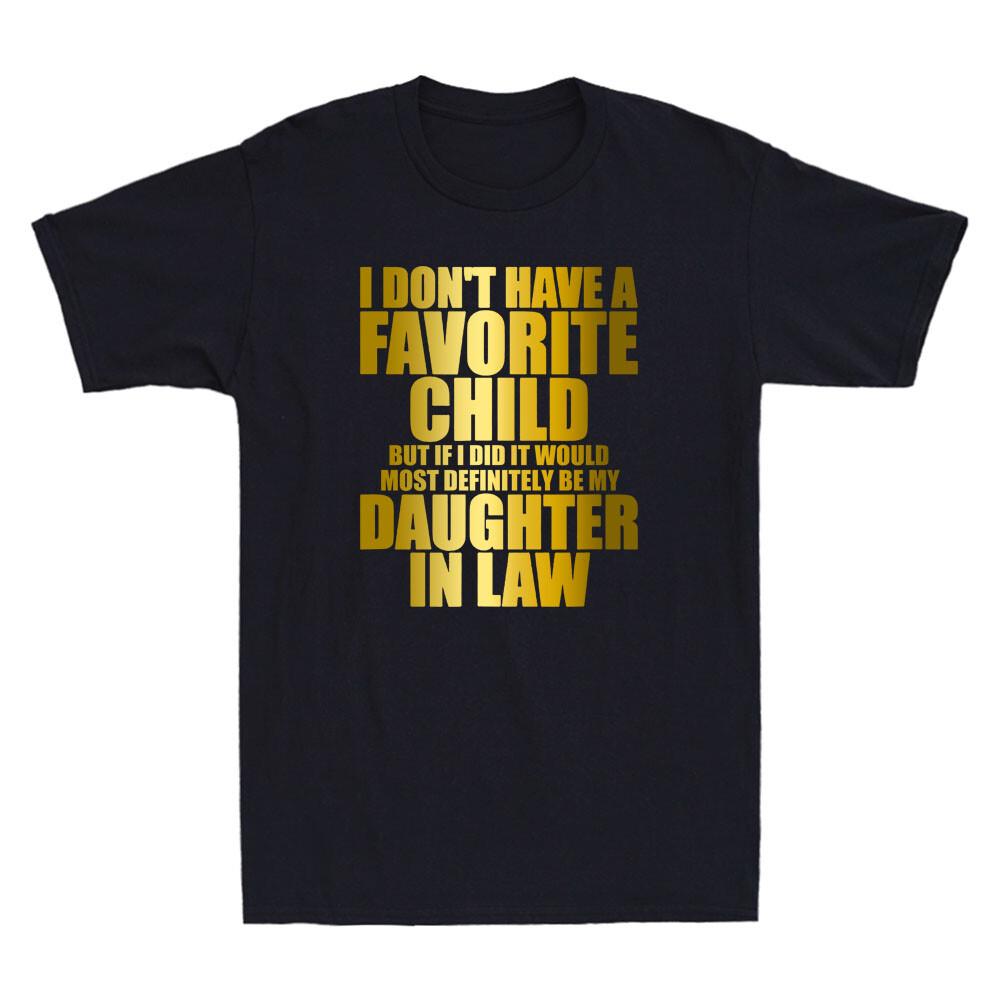 Favorite Child Most Definitely My DaughterInLaw Funny Quote Men T-shirt XXXXL