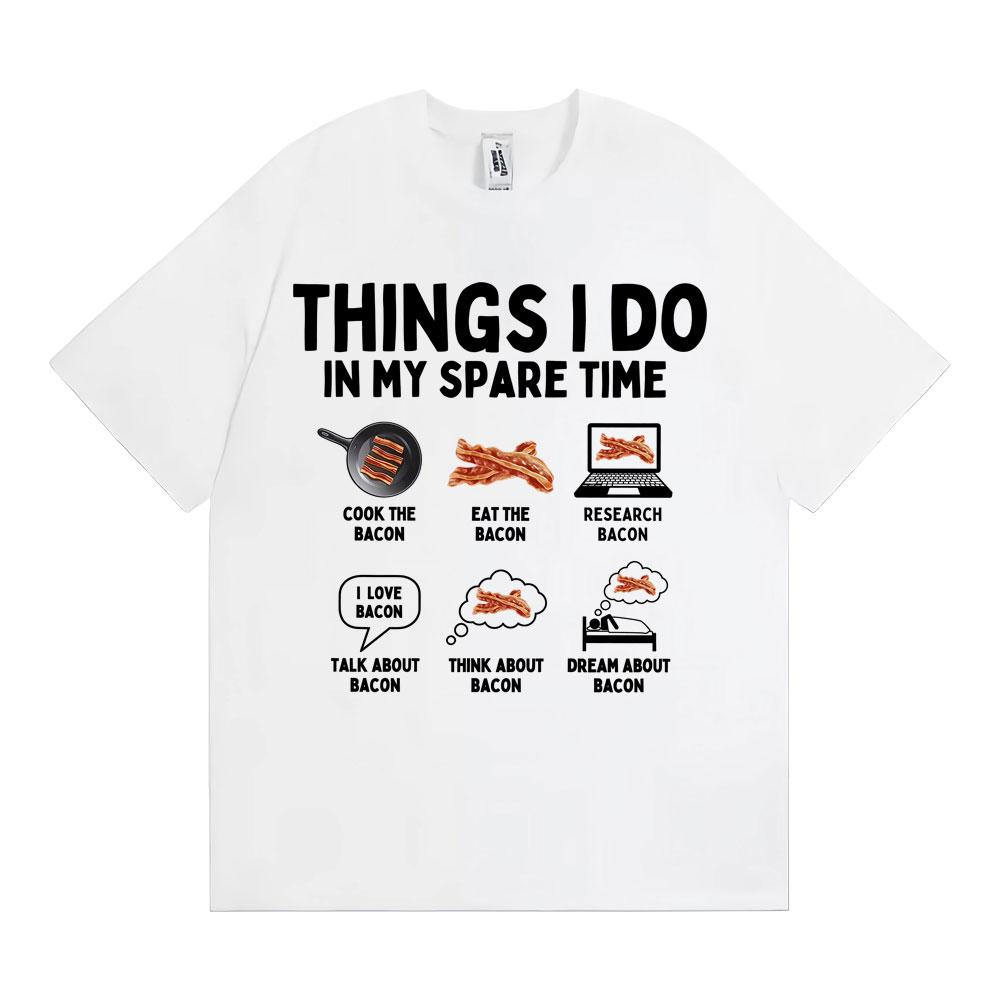 Things I Do in My Spare Time Funny Bacon Meme Tshirts Unisex Women Retro Humor Short Sleeve T Shirt Fashion Casual ONeck T Shirts