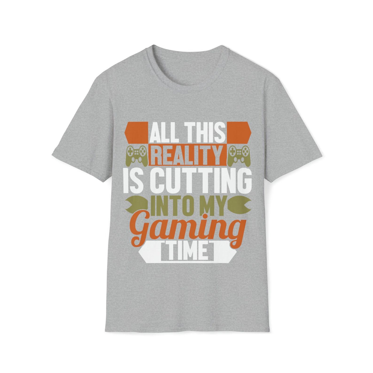 All This Reality Is Cutting Into my Gaming Time Unisex T-Shirt 4XL