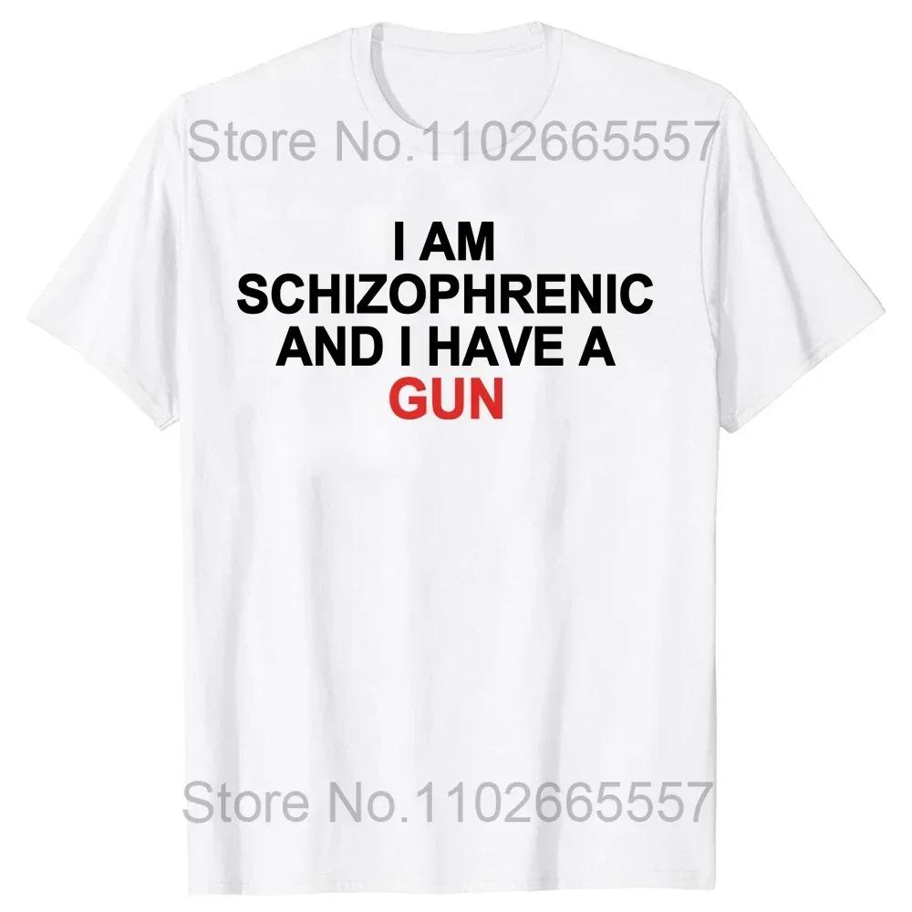 I Am Schizophrenic and I Have A Gun Women T Shirt Funny Graphic Streetwears Cotton Unisex Summer Short Sleeve T-shirts EU Size