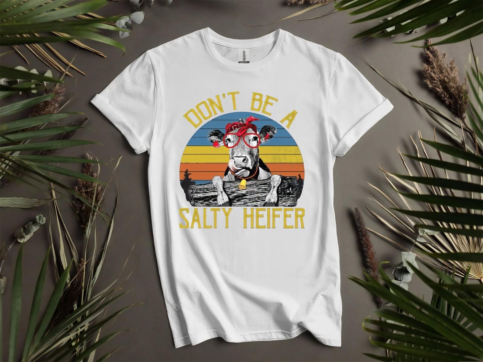 Dont Be A Salty Heifer Sassy Cow Hoodie Tshirt Men Women Unisex AD797 XL