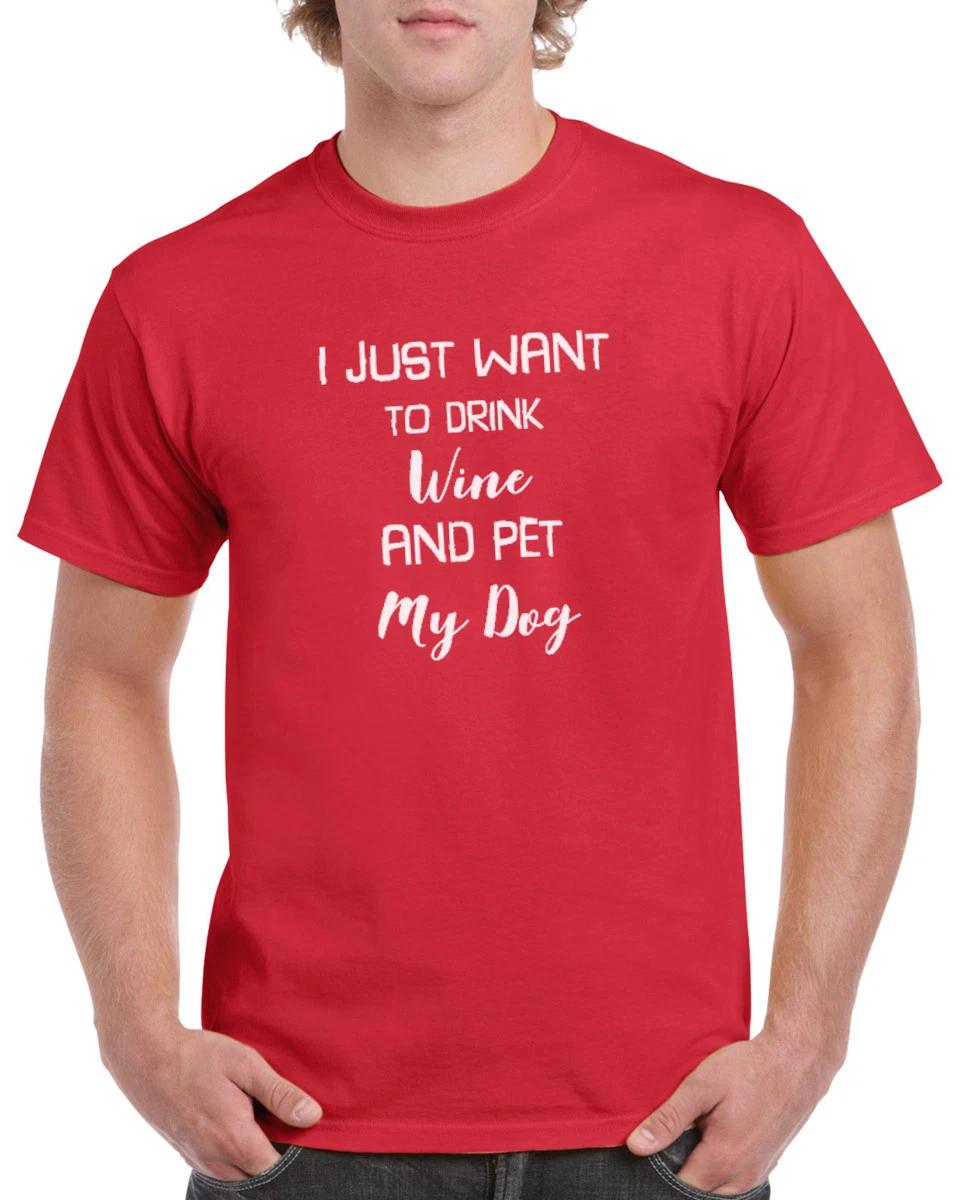 I Just Want To Drink Wine And Pet My Dog T-shirt Puppy Lovers Tee Drinking Shirt L