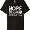 Nope Not Today Tomorrows Not Looking Good Either Cool Funny Premium T-Shirt