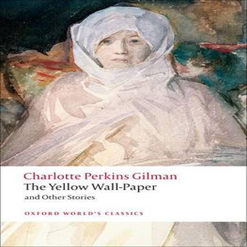 The Yellow WallPaper and Other Stories by Charlotte Perkins Gilman... 9780199538843