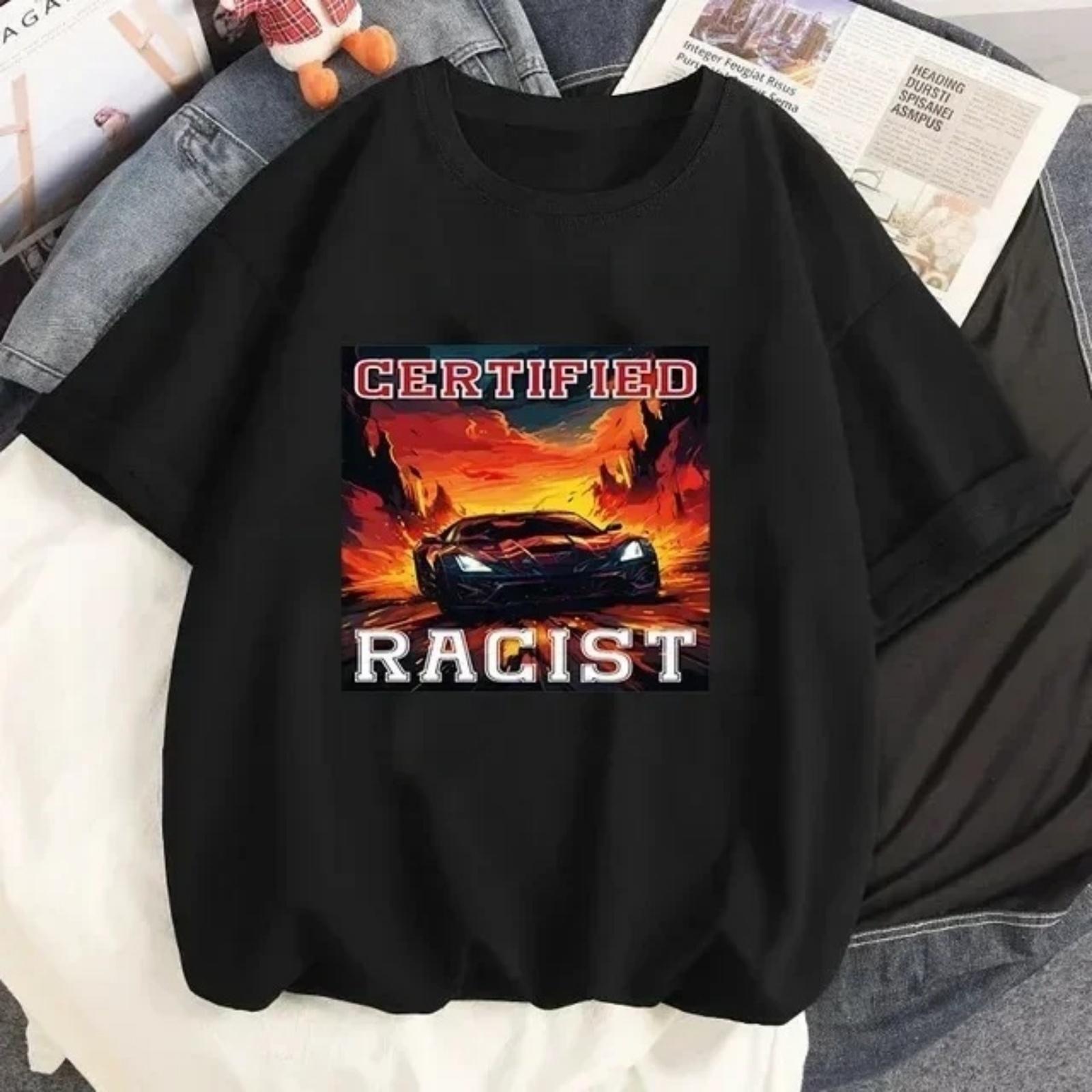 

Certified Racist Graphic Printed T-shirt Summer Women Casual Short Sleeves Streetwear Tops Fashion Men Harajuku O-Neck Tees XXXXXL