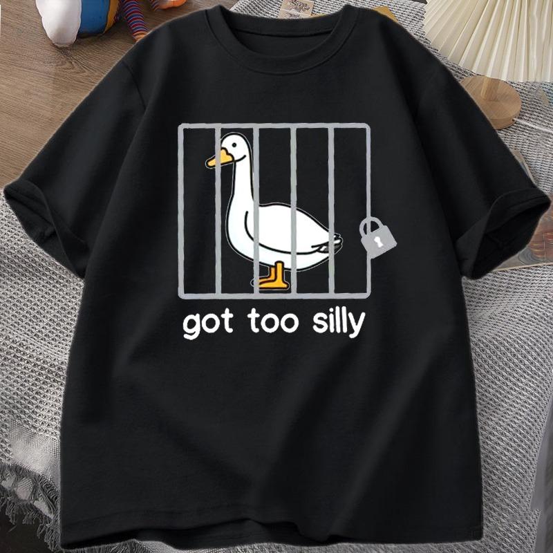 Silly Goose T Shirts Got Too Silly TShirt Cotton Short Sleeve Unisex Women Fashion Print Tshirt High Quality Loose Breathable Tees