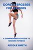 The Core Exercises for Seniors : A Comprehensive Guide To Seniors Fitness Book