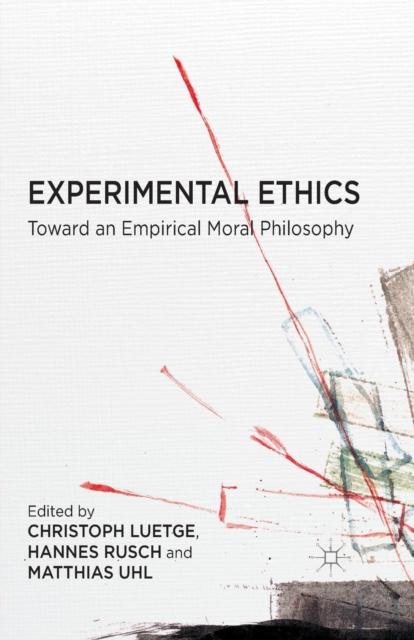 The Experimental Ethics : Toward an Empirical Moral Philosophy Book