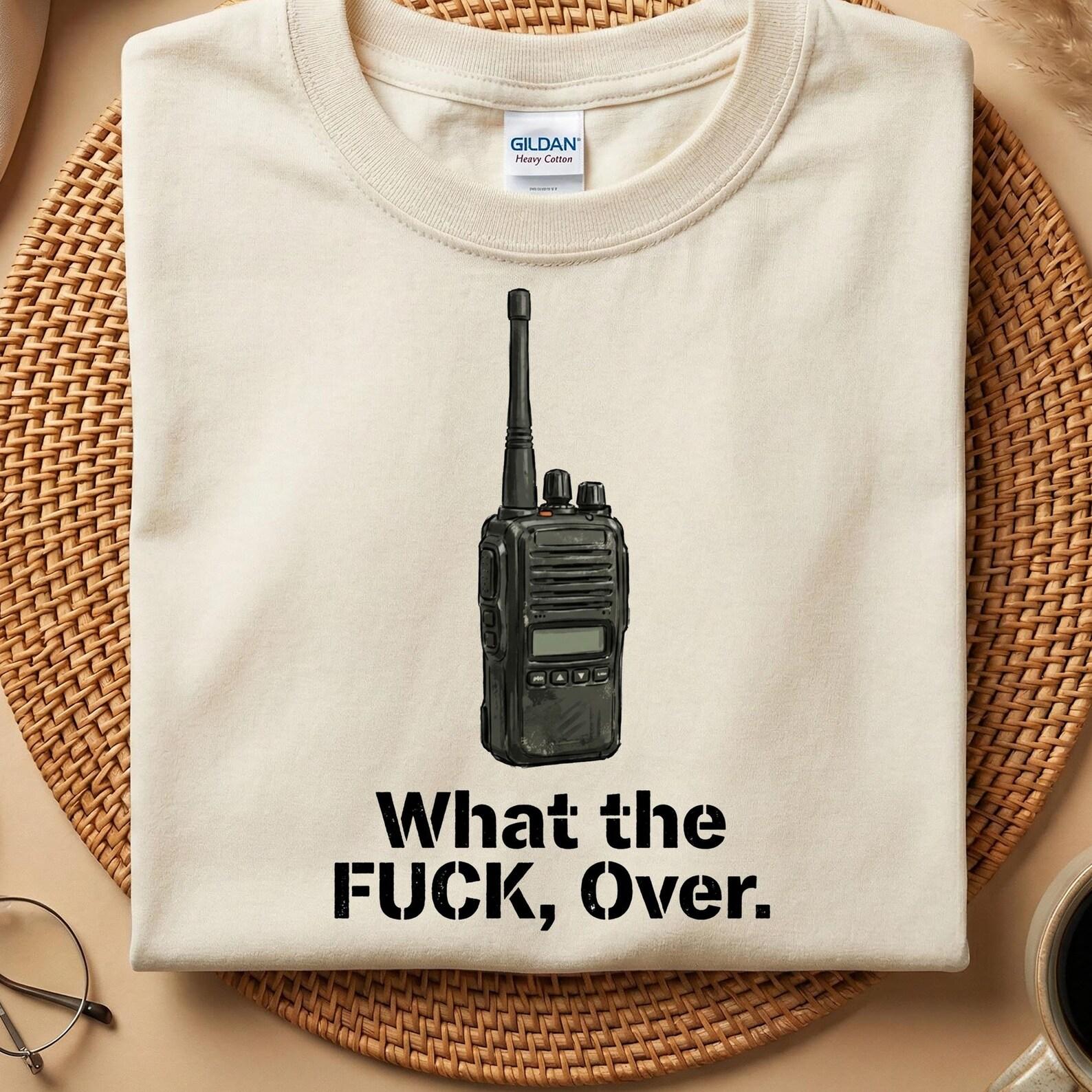 What The F*ck Over Walkie Talkie T-Shirt, Funny Military Radio Humor Tee, Sarcastic Army Veteran Gift, Gift for Ham Radio Operator 2XL
