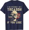 It’s Only Treason If You Lose George Washington 4th of July T-Shirt