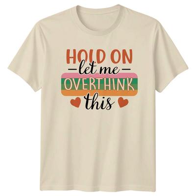 Hold On Let Me Overthink This Sarcastic Graphic Adult T-Shirt