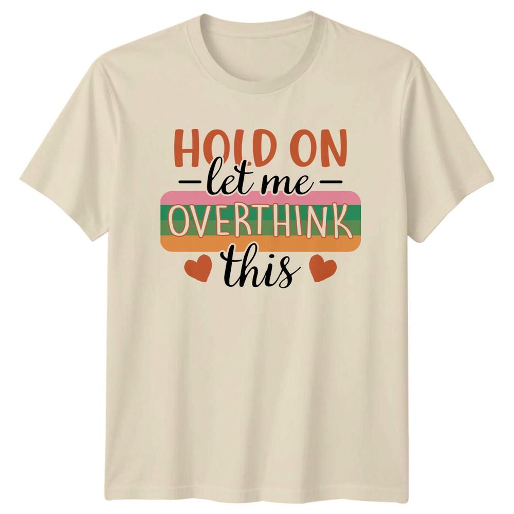 

Hold On Let Me Overthink This Sarcastic Graphic Adult T-Shirt L