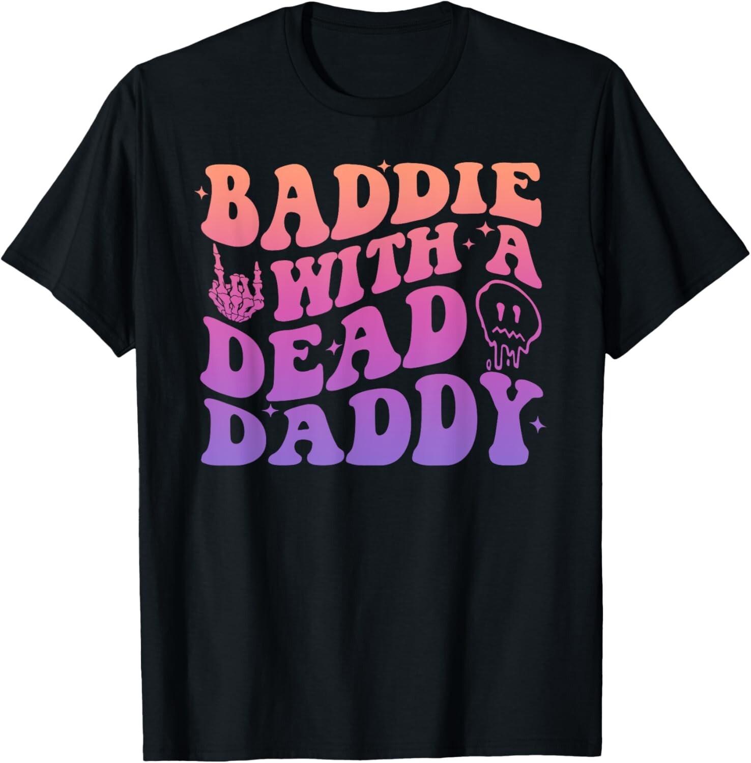 Baddie With A Dead Daddy Design T-Shirt Mens Womens Tees Top unisex T-Shirt Mens Womens Tees Top S
