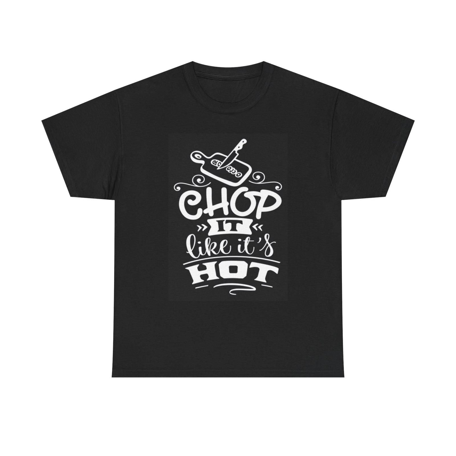 Men s and Women s T-shirts Chop It Like Its Hot Graphic XL