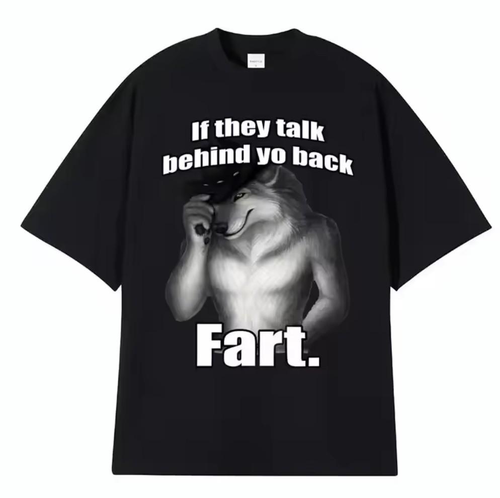 If They Talk Behind Yo Back Fart Wolf Literally Me T-Shirt XXXL