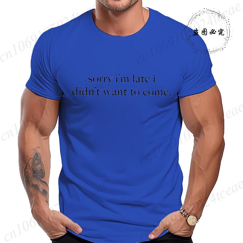 Sorry Im Late I Didnt Want To Come TShirt for Women Men Funny Humor Sarcasm Casual TShirt Clothes Men TShirts Clothing Tops