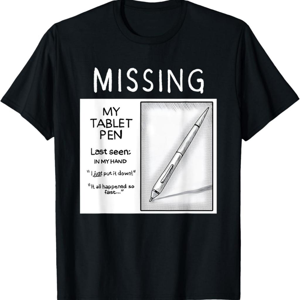 Missing My Tablet Pen Last Seen In My Hand T-Shirt