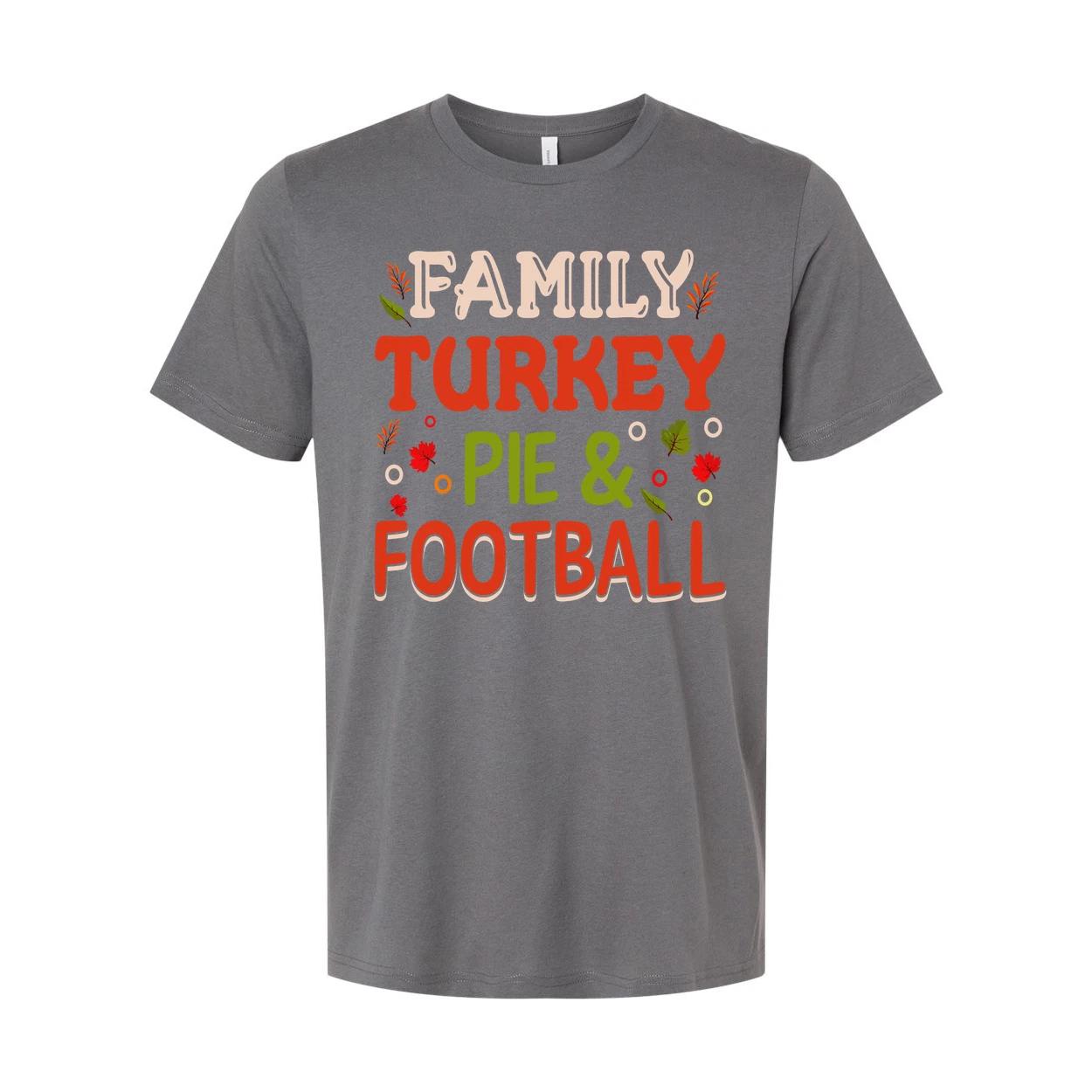 

Thanksgiving Family Turkey Pie And Football Unisex T Shirt Casual Holiday Appare S