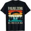 Paragliding Is Freedom Paragliding Parachute T-Shirt