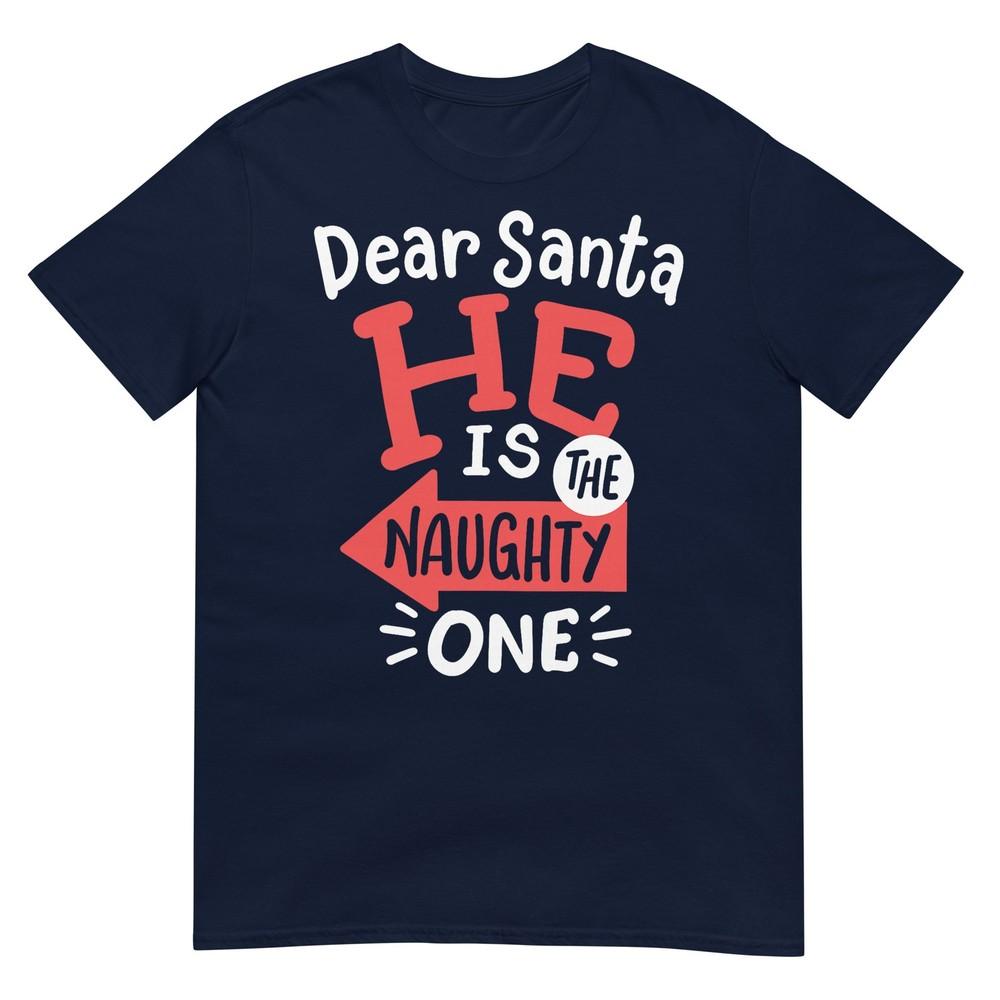 Funny Dear Santa Hes The Naughty One Christmas Couples Unisex TShirt S