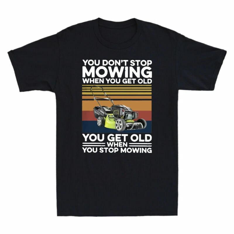 You Don t Stop Mowing When You Get Old Funny Machine Landscapers Men s T-Shirt S