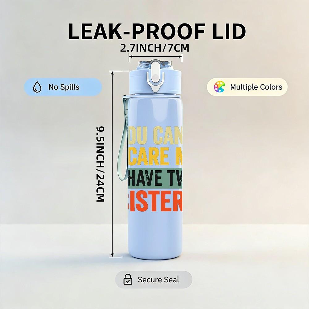 1PC You Can't Scare Me I Have Two Sisters Quote Print 750ml Color Plastic Sports Water Bottle Leakproof Flip Straw Lid Suitable for Sports Office Use