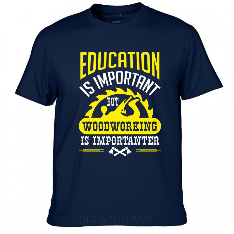 

Graphic Summer Man T Shirt Education Is Important But Woodworking Is Importanter Short Sleeve Printed Oneck Tops Teeshirt Male 4XL
