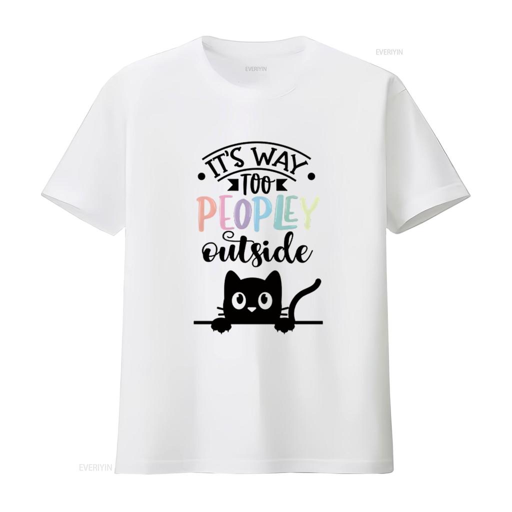 It s Way Too Peopley Outside  Women T Shirt Fashionable and Comfortable Summer Top for vintage Washed Stretched Unisex