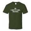 Hi I Dont Care Thanks Funny Sarcastic T Shirt