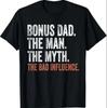 Bonus Dad The Man The Myth The Bad Influence Father's Day T-Shirt