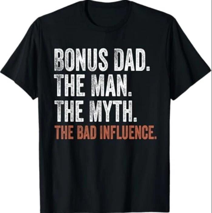 Bonus Dad The Man The Myth The Bad Influence Father s Day T-Shirt XL
