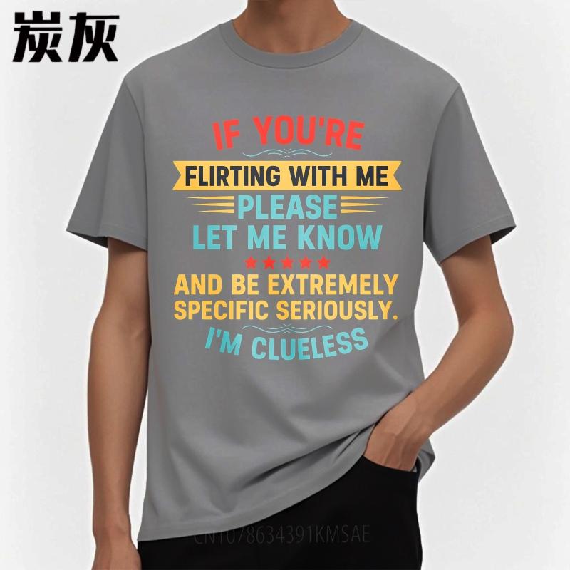 Comfort Man Summer Tshirt If Youre Flirting With Me Please Let Me Know And Be Extremely Specific Seriously Im Clueless Short