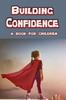 The Building Confidence - a Book for Children : Teaching a Child To Be Confident. : 2 Book