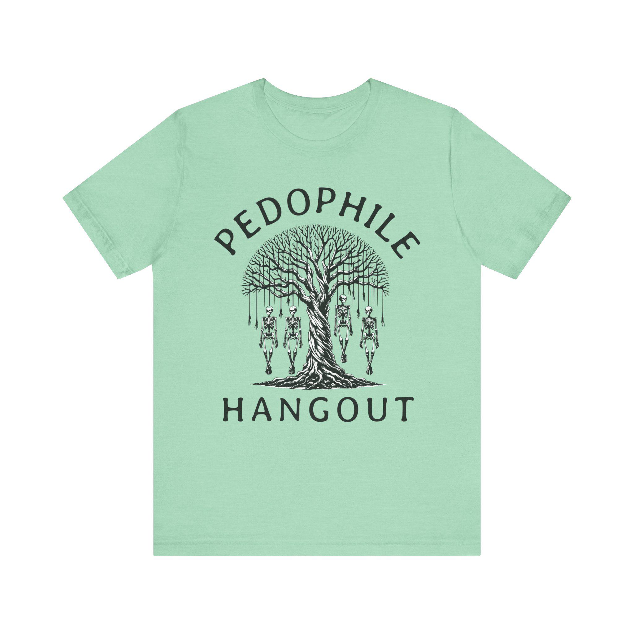 

Pedophile Hangout Shirt Casual Top for Dark Humor Fans Cool Sarcastic Tee Unique Creepy Unisex Jersey Short Sleeve Tee Funny 4XL