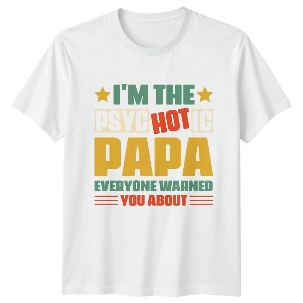 Im The Psychotic Papa Everyone Unisexs TShirt Funny Papa Humor Fathers Day Gift S