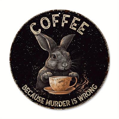 1 Stück 8x8 Zoll (20x20cm) Rundes Aluminiumschild „Coffee Because Murder Is Wrong“, lustiges Häschen, Vintage, rundes Metallschild, lustige Bar, Kaffee