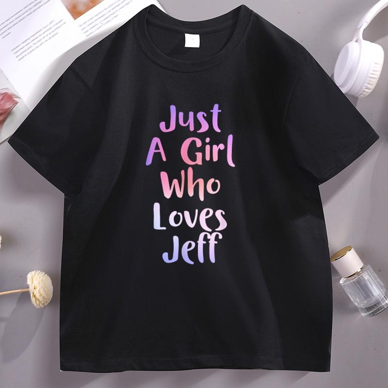 Just A Girl Who Loves Jeff Tshirt Vintage Lover High Resolution T Shirt Unisex Short Sleeve Round Neck Tshirt Male Clothes Tops