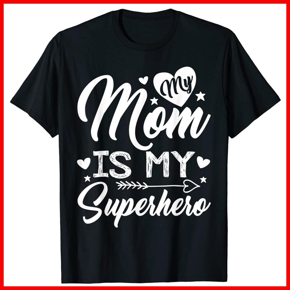 

My Mom is My Superhero for Mother s Day, Mom Birthday Black Cotton T-Shirt Unisex T-Shirt XXXL