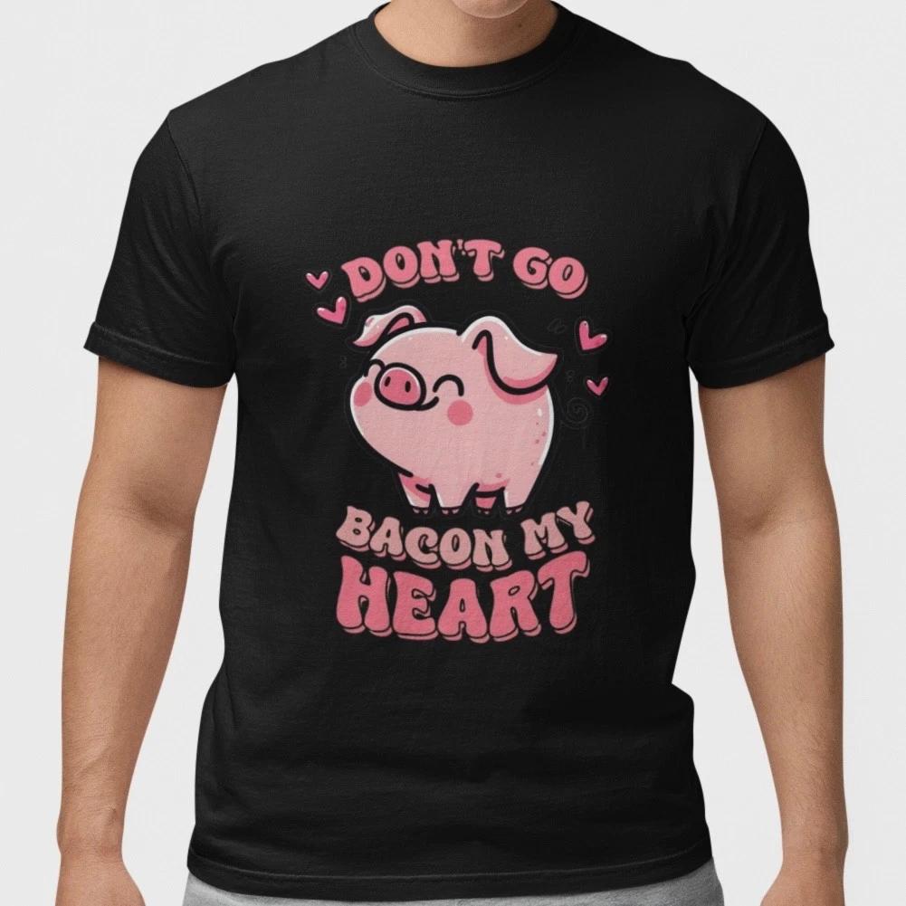 Dont Go Bacon My Heart Pig T Shirt Funny Valentine Love Gift Unisex XS