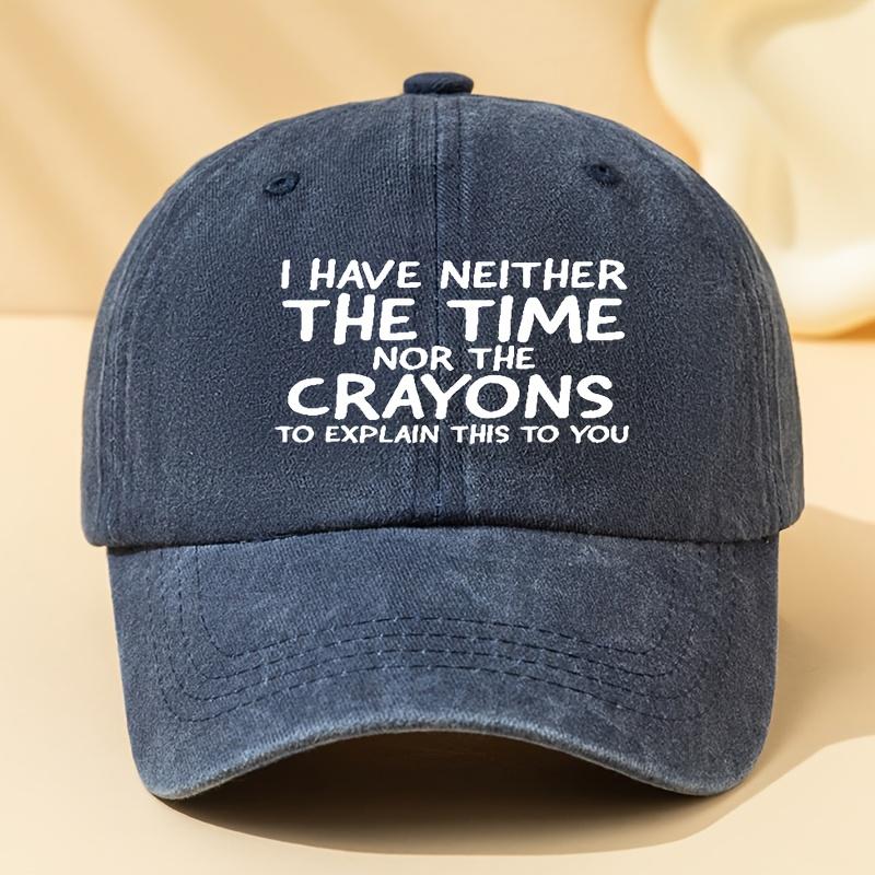 I Have Neither Time Nor Crayons To Explain This To You Slogan Baseball Cap Funny Graphic Casual Adjustable Polyester Hat