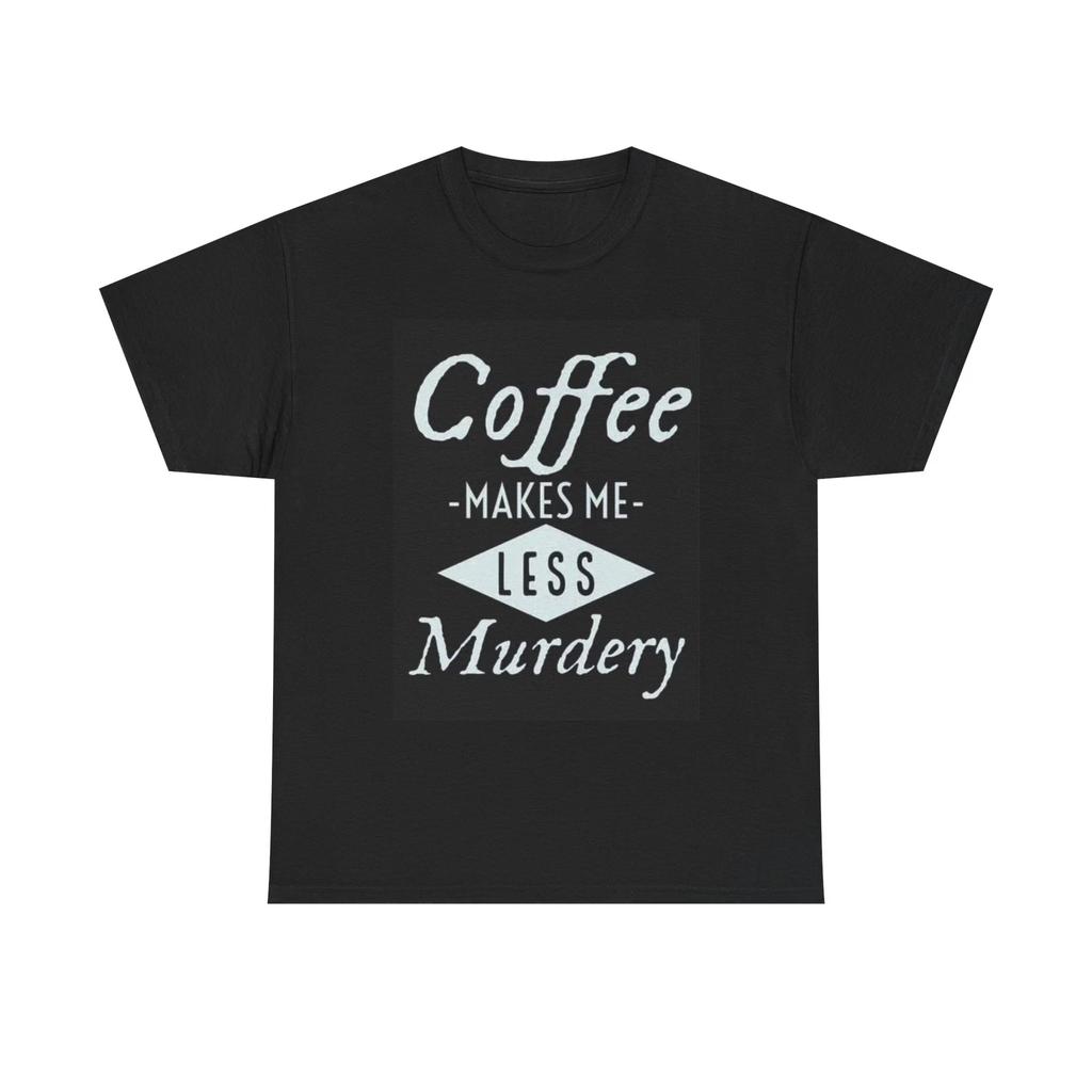 Men's and Women's T-shirts Coffee Makes Me Less Murdery