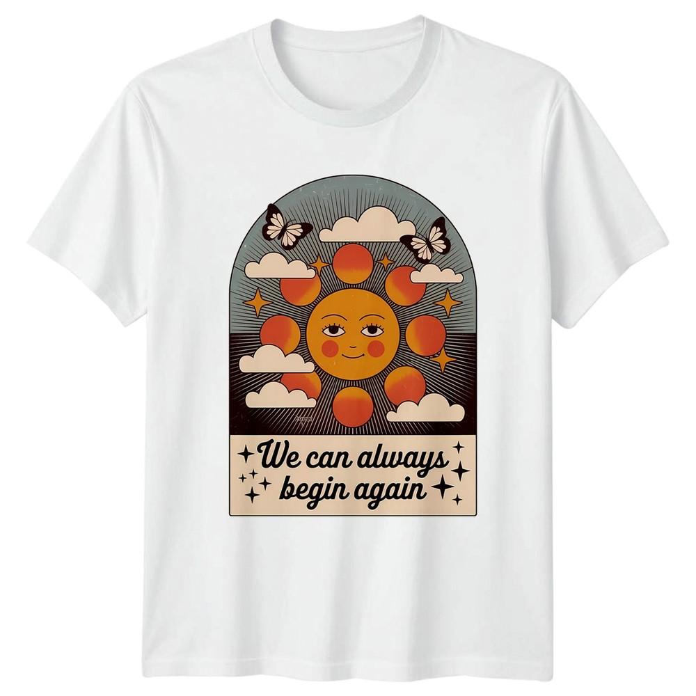 We Can Always Begin Again TShirt Positive Affirmation Self ImproveUnisext S