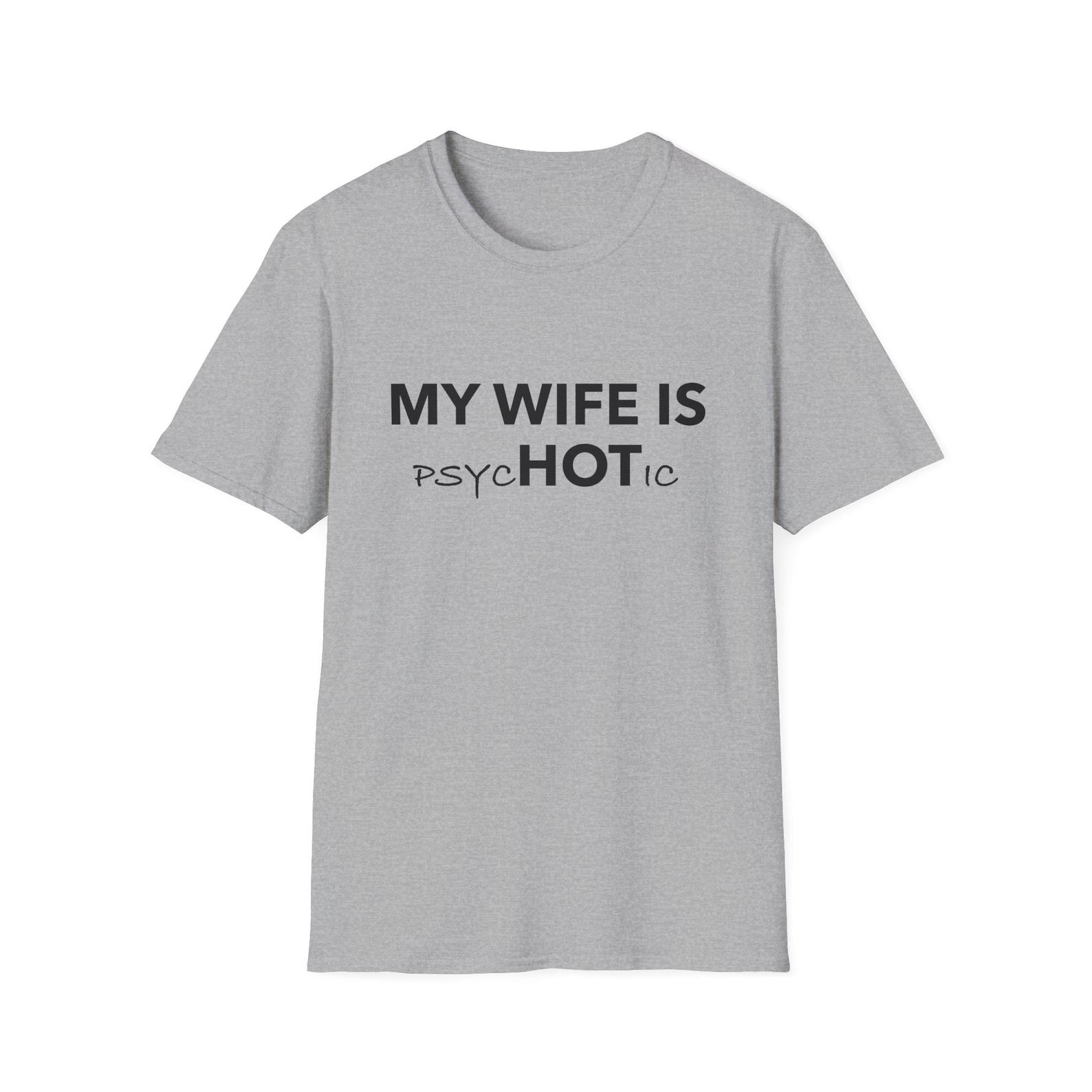 My Wife is Psychotic - Unisex Softstyle T-Shirt 110