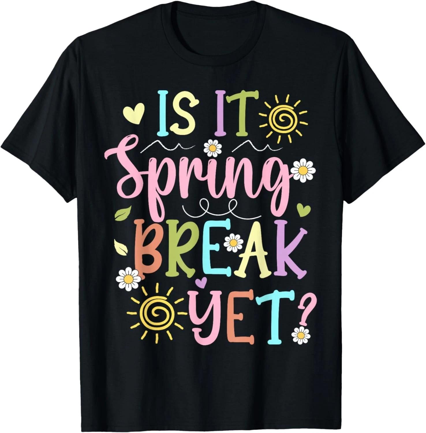 

is It Spring Break Yet Gift Unisex T-Shirt S
