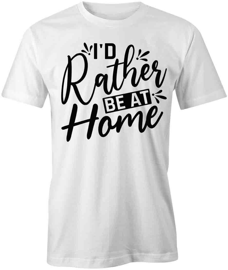 I D RATHER BE AT HOME TShirt Tee Short-Sleeved Cotton CLOTHING S1WSA308 L