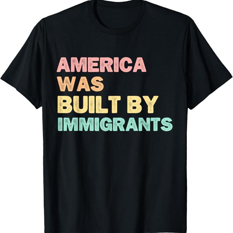 America Was Built By Immigrants Support Refugee Rights T Shirt