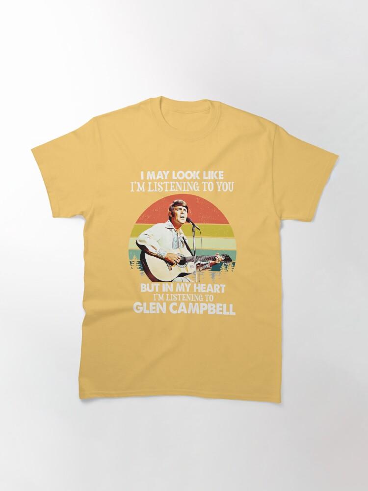 Glen Campbell I Might Look Like I'm Listening to You Glen T Campbell Music Legend Classic T-Shirt